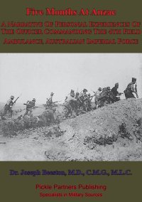 cover of the book Five Months At Anzac: A Narrative Of Personal Experiences Of The Officer Commanding The 4th Field Ambulance, Australian Imperial Force