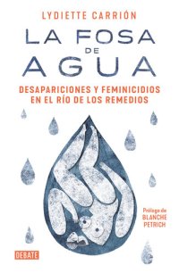 cover of the book La fosa de agua: Desapariciones y feminicidios en el río de los Remedios