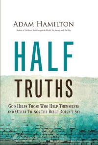 cover of the book Half Truths: God Helps Those Who Help Themselves and Other Things the Bible Doesn't Say