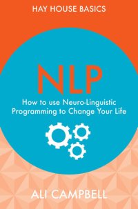 cover of the book NLP: How to Use Neuro-Linguistic Programming to Change Your Life