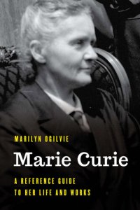 cover of the book Marie Curie: A Reference Guide to Her Life and Works