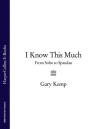 cover of the book I Know This Much: From Soho to Spandau