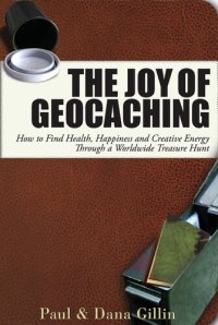 cover of the book The Joy of Geocaching: How to Find Health, Happiness and Creative Energy Through a Worldwide Treasure Hunt