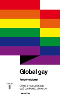 cover of the book Global gay: Cómo la revolución gay está cambiando el mundo