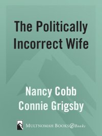 cover of the book The Politically Incorrect Wife: God's Plan for Marriage Still Works Today