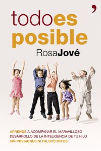 cover of the book Todo es posible: Aprende a acompañar el maravilloso desarrollo de la inteligencia de tu hijo sin presiones ni falsos mitos