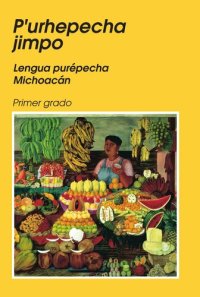 cover of the book Pʼurhepecha jimpo. Lengua purépecha, Michoacán. Primer grado