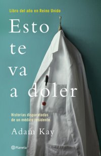 cover of the book Esto te va a doler: Historias disparatadas de un médico residente