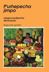 cover of the book Pʼurhepecha jimpo. Lengua purépecha, Michoacán. Segundo grado