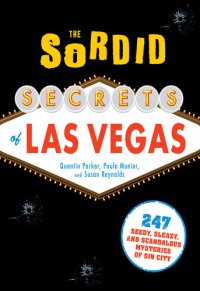 cover of the book The Sordid Secrets of Las Vegas: 247 Seedy, Sleazy, and Scandalous Mysteries of Sin City