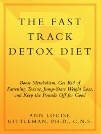 cover of the book The Fast Track Detox Diet: Boost Metabolism, Get Rid of Fattening Toxins, Jump-Start Weight Loss and Keep the Pounds Off for Good