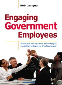 cover of the book Engaging Government Employees: Motivate and Inspire Your People to Achieve Superior Performance