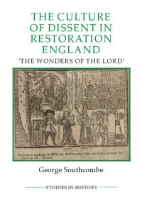 cover of the book The Culture of Dissent in Restoration England: The Wonders of the Lord (Royal Historical Society Studies in History New Series, 103)