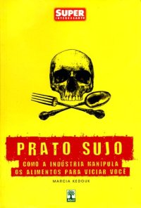 cover of the book Prato Sujo: Como a Indústria Manipula os Alimentos para Viciar Você