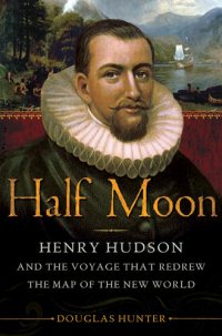 cover of the book Half Moon: Henry Hudson and the Voyage that Redrew the Map of the New World