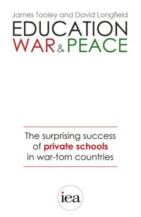 cover of the book Education, War and Peace: The Surprising Success of Private Schools in War-Torn Countries: The Surprising Success of Private Schools in War-Torn Countries