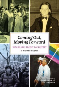 cover of the book Coming Out, Moving Forward: Wisconsin's Recent Gay History