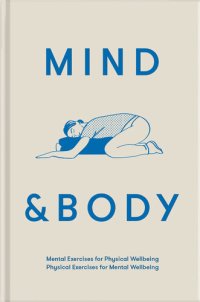 cover of the book Mind & Body: Mental exercises for physical wellbeing; physical exercises for mental wellbeing