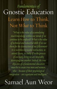 cover of the book Fundamentals of Gnostic Education: Learn How to Think, Not What to Think