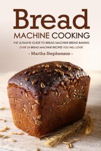 cover of the book Bread Machine Cooking: The Ultimate Guide to Bread Machine Bread Baking