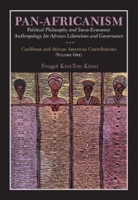 cover of the book Pan-Africanism: Political Philosophy and Socio-Economic Anthropology for African Liberation and Governance. Caribbean and African American Contributions (Volume One)