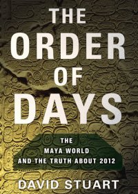 cover of the book The Order of Days: The Maya World and the Truth About 2012