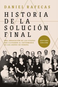 cover of the book Historia de la Solución Final: Una indagación de las etapas que llevaron al exterminio de los judíos en Europa