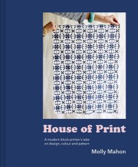 cover of the book House of Print: A modern printer's take on design, colour and pattern