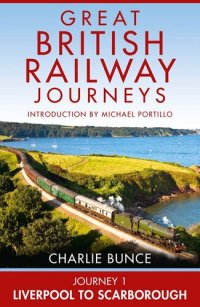 cover of the book Journey 1: Liverpool to Scarborough (Great British Railway Journeys, Book 1)