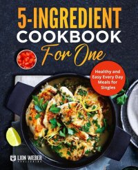 cover of the book 5-Ingredient Cooking for One: Healthy and Easy Every Day Meals for Singles