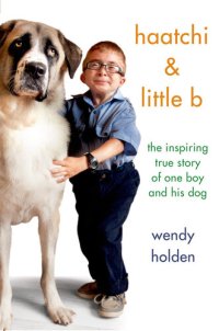 cover of the book Haatchi & Little B: The Inspiring True Story of One Boy and His Dog