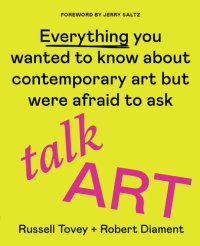 cover of the book Talk Art: Everything You Wanted to Know about Contemporary Art But Were Afraid to Ask