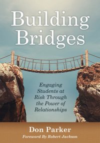 cover of the book Building Bridges: Engaging Students at Risk Through the Power of Relationships (Building Trust and Positive Student-Teacher Relationships)