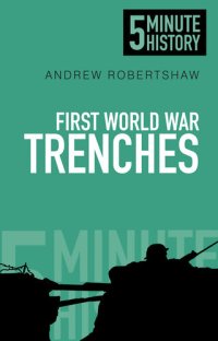 cover of the book First World War Trenches: 5 Minute History