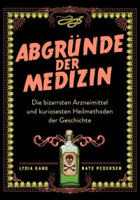 cover of the book Abgründe der Medizin: Die bizarrsten Arzneimittel und kuriosesten Heilmethoden der Geschichte