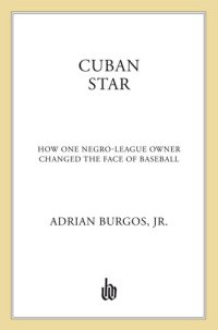 cover of the book Cuban Star: How One Negro-League Owner Changed the Face of Baseball