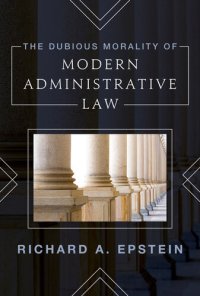 cover of the book The Dubious Morality of Modern Administrative Law