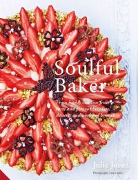 cover of the book Soulful Baker: From highly creative fruit tarts and pies to chocolate, desserts and weekend brunch