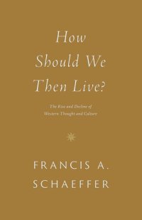 cover of the book How Should We Then Live?: The Rise and Decline of Western Thought and Culture