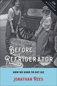 cover of the book Before the Refrigerator: How We Used to Get Ice