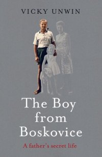 cover of the book The Boy from Boskovice: a father's secret life