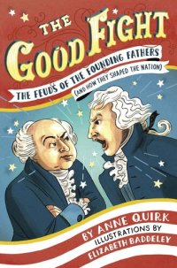 cover of the book The Good Fight: The Feuds of the Founding Fathers (and How They Shaped the Nation)