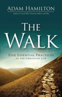 cover of the book The Walk: Five Essential Practices of the Christian Life