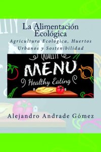 cover of the book La Alimentación Ecológica: Agricultura Ecológica, Huertos Urbanos y Sostenibilidad