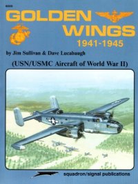 cover of the book Golden Wings 1941-1945 USN-USMC Aircraft of World War II