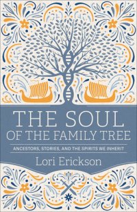 cover of the book The Soul of the Family Tree: Ancestors, Stories, and the Spirits We Inherit