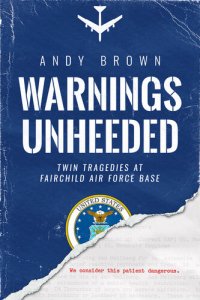 cover of the book Warnings Unheeded: Twin Tragedies at Fairchild Air Force Base