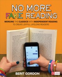 cover of the book No More Fake Reading: Merging the Classics with Independent Reading to Create Joyful, Lifelong Readers