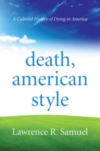 cover of the book Death, American Style: A Cultural History of Dying in America