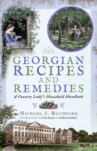 cover of the book Georgian Recipes and Remedies: A Country Lady's Household Handbook